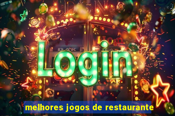 melhores jogos de restaurante